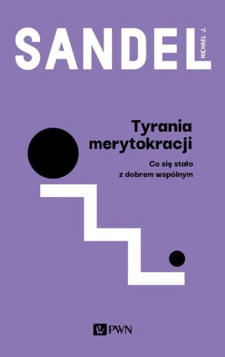Tyrania merytokracji. Co się stało z dobrem wspóln