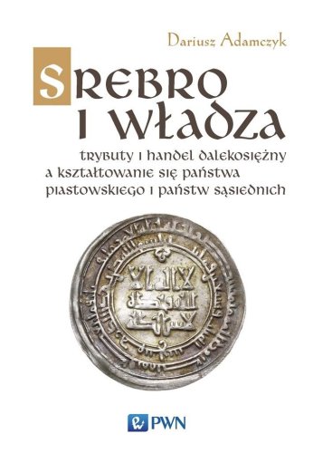 Srebro i władza. Trybuty i handel dalekosiężny...