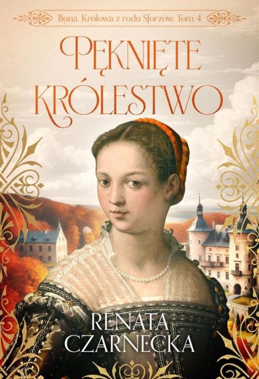 Bona. Królowa z rodu Sforzów T.4 Pęknięte...