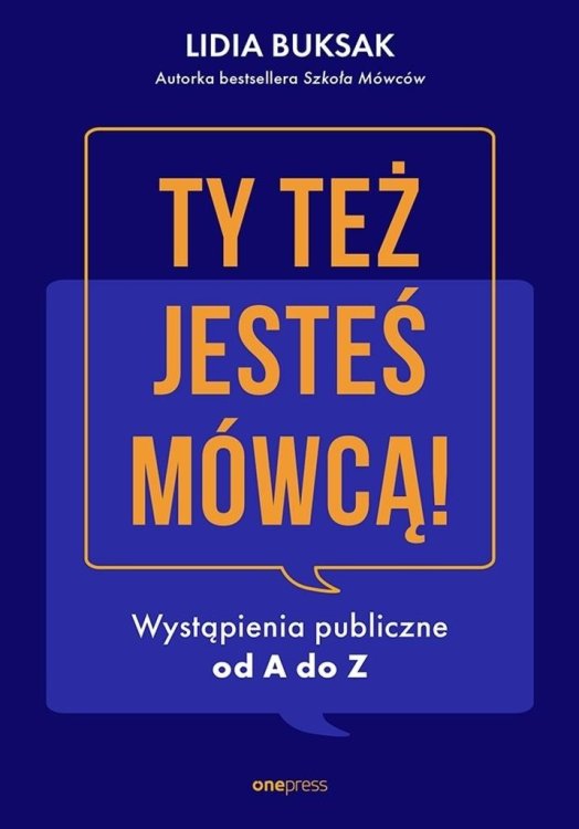 Ty też jesteś mówcą! Wystąpienia publiczne od A do