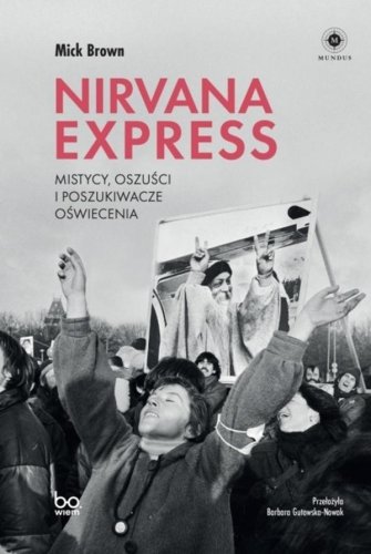 Nirvana Express. Mistycy, oszuści i poszukiwacze..