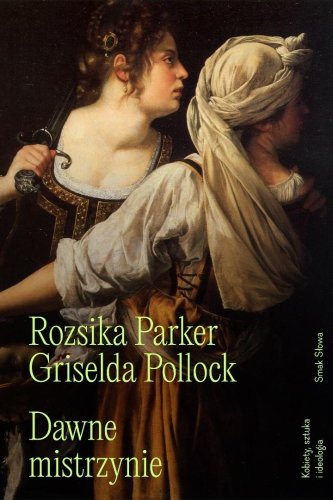 Dawne mistrzynie. Kobiety, sztuka i ideologia