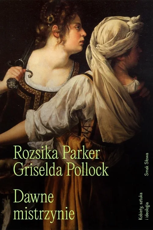Dawne mistrzynie. Kobiety, sztuka i ideologia