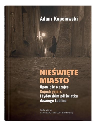 Nieświęte miasto. Opowieść o szajce Kojech...