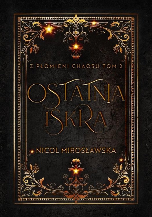 Ostatnia Iskra. Z płomieni Chaosu. T.2