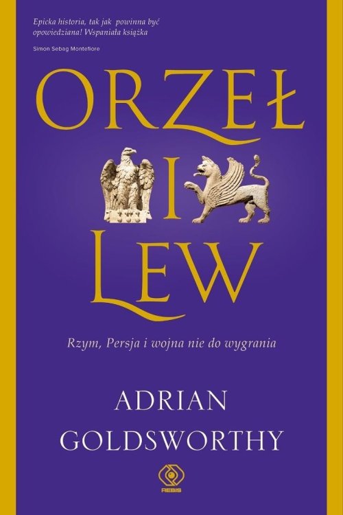 Orzeł i lew. Rzym, Persja i wojna nie do wygrania