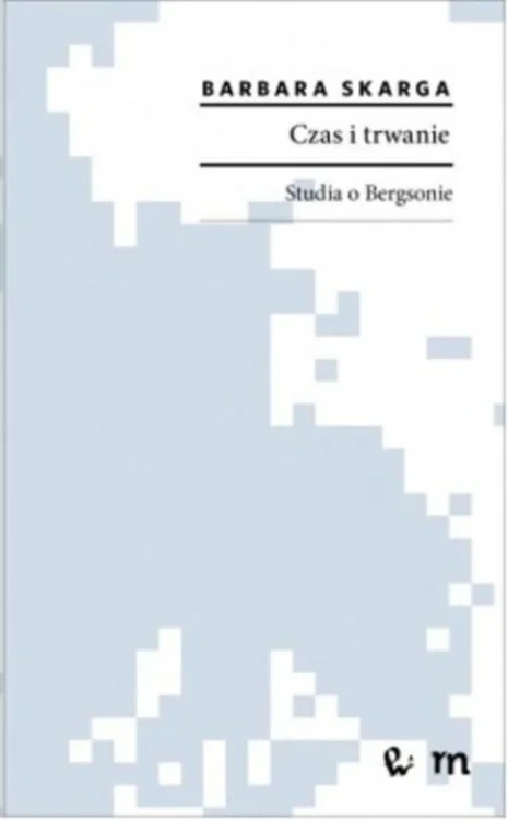Czas i trwanie. Studia o Bergsonie