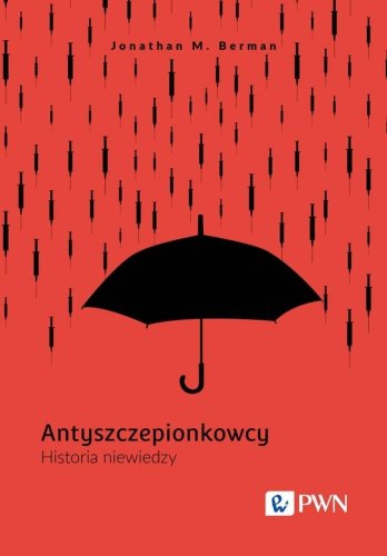 Antyszczepionkowcy. Historia niewiedzy