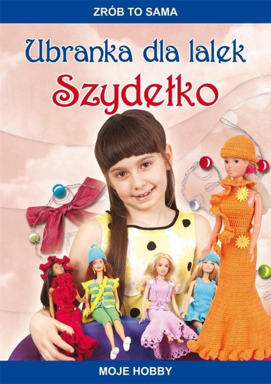 Zrób to sama. Ubranka dla lalek. Szydełko w.2017