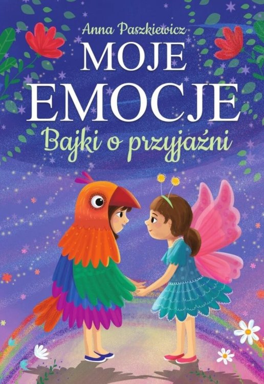 Moje emocje. Bajki o przyjaźni