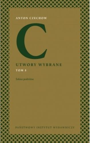 Anton Czechow. Utwory wybrane T.5 Szkice podróżne