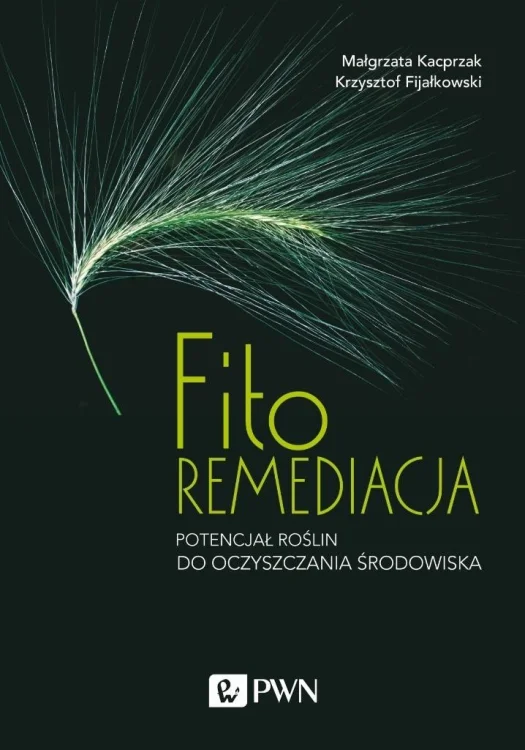 Fitoremediacja. Potencjał roślin do oczyszczania..