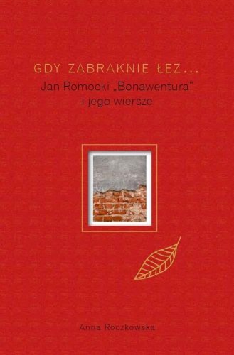 Gdy zabraknie łez... Jan Romocki "Bonawentura"...
