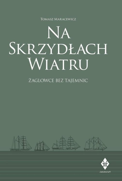 Na skrzydłach wiatru. żaglowce bez tajemnic