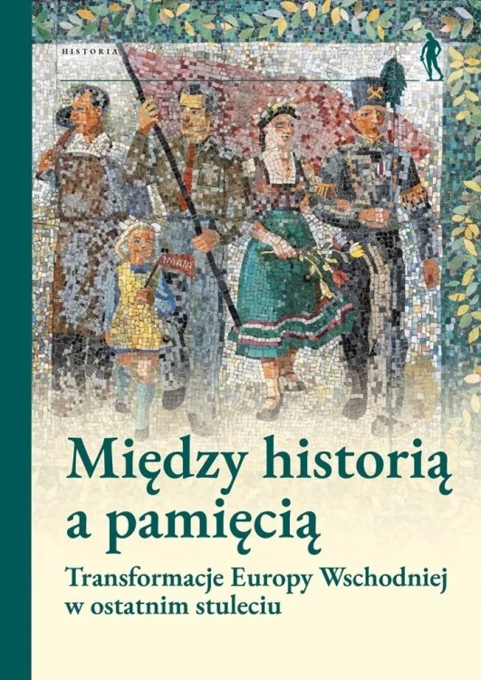 Między historią a pamięcią. Transformacje Europy..