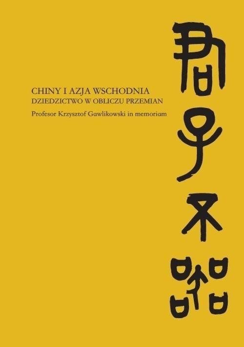 Chiny i Azja Wschodnia. Dziedzictwo w obliczu prze