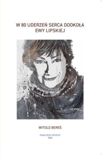 W 80 uderzeń serca dookoła Ewy Lipskiej